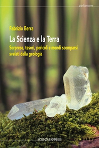 La scienza e la terra. Sorprese, tesori, pericoli e mondi scomparsi svelati dalla geologia - Librerie.coop La scienza e la terra. Sorprese, tesori, pericoli e mondi scomparsi svelati dalla geologia - Librerie.coop