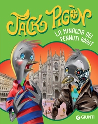 Jack Pigòn. La minaccia dei pennuti robot - Librerie.coop Jack Pigòn. La minaccia dei pennuti robot - Librerie.coop