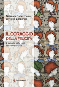 Il coraggio della felicità. Il suicidio nelle voci dei sopravvissuti - Librerie.coop