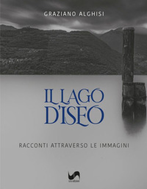 Il lago d'Iseo. Racconti attraverso le immagini - Librerie.coop