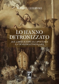 Lo hanno detronizzato. Dal liberalismo all'apostasia. La tragedia conciliare - Librerie.coop Lo hanno detronizzato. Dal liberalismo all'apostasia. La tragedia conciliare - Librerie.coop