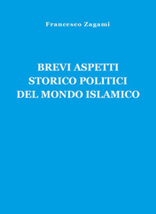 Brevi aspetti storico politici del mondo islamico - Librerie.coop Brevi aspetti storico politici del mondo islamico - Librerie.coop