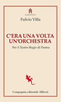 C'era una volta un'orchestra. Per il Teatro Regio di Parma - Librerie.coop