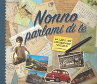 Nonno parlami di te. Un libro per conservare i ricordi - Librerie.coop