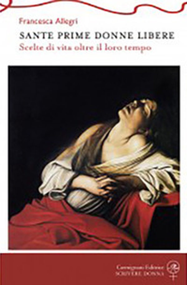 Sante prime donne libere. Scelte di vita oltre il loro tempo - Librerie.coop Sante prime donne libere. Scelte di vita oltre il loro tempo - Librerie.coop