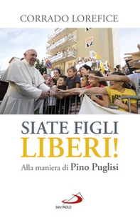 «Siate figli liberi!». Alla maniera di don Pino Puglisi - Librerie.coop