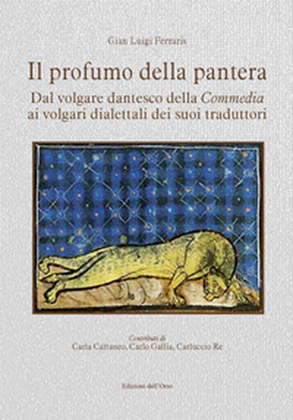 Il profumo della pantera. Dal volgare dantesco della «Commedia» ai volgari dialettali dei suoi traduttori - Librerie.coop Il profumo della pantera. Dal volgare dantesco della «Commedia» ai volgari dialettali dei suoi traduttori - Librerie.coop