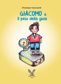 Giacomo e Il peso della gioia - Librerie.coop Giacomo e Il peso della gioia - Librerie.coop