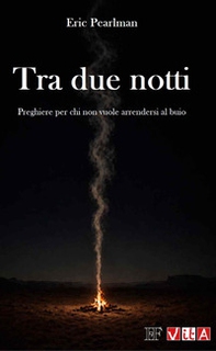 Tra due notti. Preghiere per chi non vuole arrendersi al buio - Librerie.coop