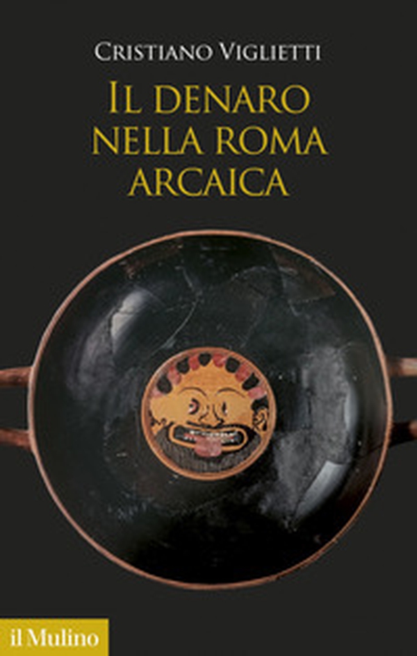 Il denaro nella Roma arcaica. Un'antropologia storica (VIII-IV secolo a.C) - Librerie.coop