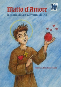 Matto d'amore. La storia di San Giovanni di Dio - Librerie.coop