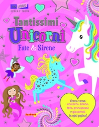 Tantissimi unicorni, fate e sirene. Un libro cerca e trova - Librerie.coop