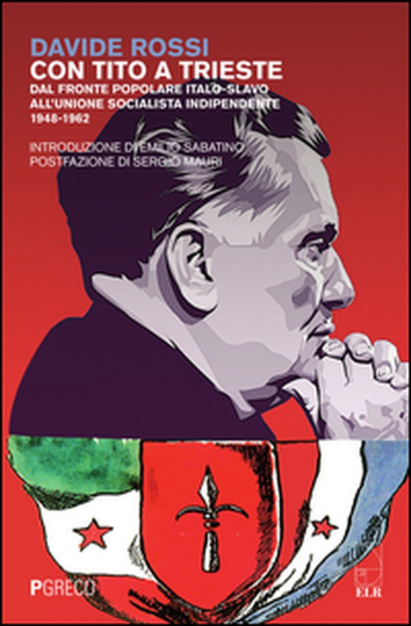 Con Tito a Trieste. Dal fronte popolare italo-slavo all'unione socialista indipendente (1948-1962) - Librerie.coop Con Tito a Trieste. Dal fronte popolare italo-slavo all'unione socialista indipendente (1948-1962) - Librerie.coop