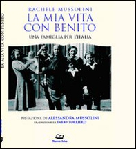 La mia vita con Benito. Una famiglia per l'Italia - Librerie.coop La mia vita con Benito. Una famiglia per l'Italia - Librerie.coop