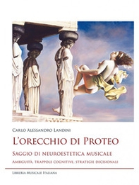 L'orecchio di Proteo. Saggio di neuroestetica musicale. Ambiguità, trappole cognitive, strategie decisionali - Librerie.coop L'orecchio di Proteo. Saggio di neuroestetica musicale. Ambiguità, trappole cognitive, strategie decisionali - Librerie.coop