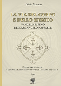 La via del corpo e dello spirito. Vangelo Esseno dell'Arcangelo Raffaele. Conoscere se stessi e liberare il pensiero che unisce la Terra e il Cielo - Librerie.coop
