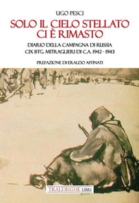 Solo il cielo stellato ci è rimasto. Diario della Campagna di Russia. CIX Btg. Mitraglieri di C.A. 1942-1943 - Librerie.coop
