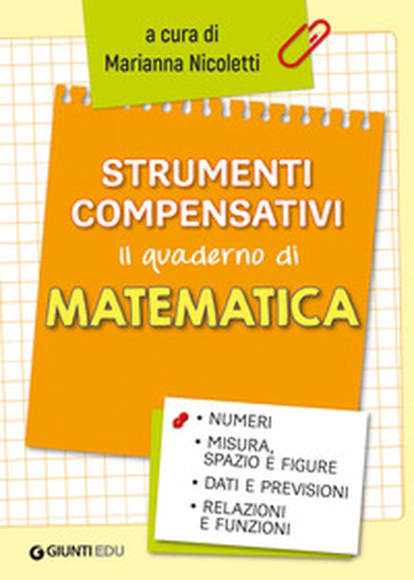 Strumenti compensativi. Il quaderno di matematica. Numeri, misura, spazio e figure, dati e previsioni, relazioni e funzioni - Librerie.coop Strumenti compensativi. Il quaderno di matematica. Numeri, misura, spazio e figure, dati e previsioni, relazioni e funzioni - Librerie.coop
