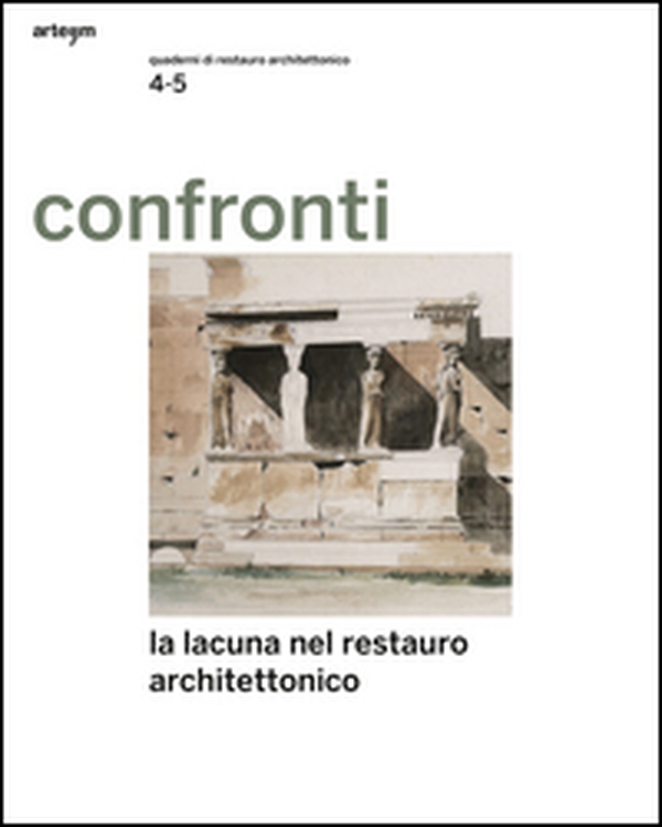 Confronti. Quaderni di restauro vol. 4-5. La lacuna nel restauro architettonico - Librerie.coop Confronti. Quaderni di restauro vol. 4-5. La lacuna nel restauro architettonico - Librerie.coop
