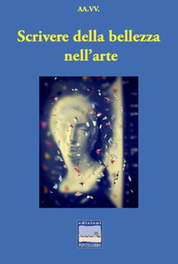 Scrivere della bellezza nell'arte - Librerie.coop Scrivere della bellezza nell'arte - Librerie.coop