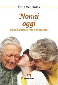 Nonni oggi. Un ruolo riscoperto e rinnovato - Librerie.coop