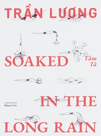 Tran Luong. Soaked in the long rain - Librerie.coop