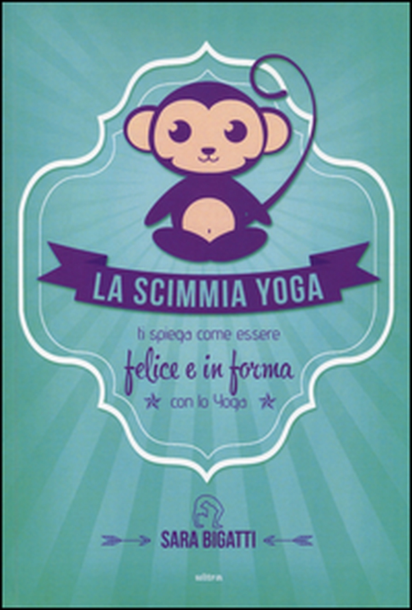 La scimmia yoga. Ti spiega come essere felice e in forma con lo yoga - Librerie.coop La scimmia yoga. Ti spiega come essere felice e in forma con lo yoga - Librerie.coop
