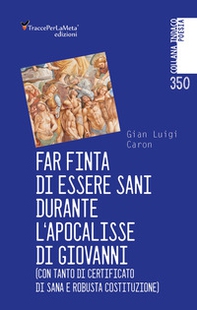 Far finta di essere sani durante l'Apocalisse di Giovanni (con tanto di certificato di sana e robusta costituzione) - Librerie.coop