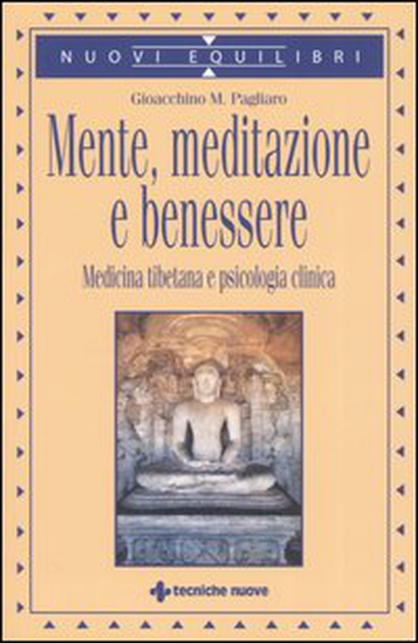 Mente, meditazione e benessere. Medicina tibetana e psicologia clinica - Librerie.coop Mente, meditazione e benessere. Medicina tibetana e psicologia clinica - Librerie.coop