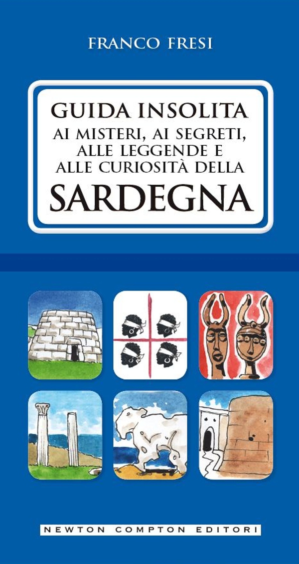 Guida insolita ai misteri, ai segreti, alle leggende e alle curiosità della Sardegna - Librerie.coop Guida insolita ai misteri, ai segreti, alle leggende e alle curiosità della Sardegna - Librerie.coop