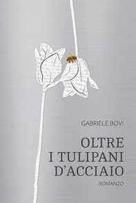Oltre i tulipani d'acciaio - Librerie.coop