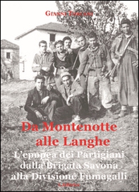 Da Montenotte alle Langhe. L'epopea dei Partigiani dalla Brigata Savona alla Divisione Fumagalli - Librerie.coop