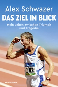Das Ziel im Blick. Mein Leben zwischen Triumph und Tragödie - Librerie.coop Das Ziel im Blick. Mein Leben zwischen Triumph und Tragödie - Librerie.coop