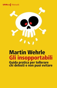 Gli insopportabili. Guida pratica per tollerare chi detesti e non puoi evitare - Librerie.coop Gli insopportabili. Guida pratica per tollerare chi detesti e non puoi evitare - Librerie.coop