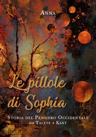 Le pillole di Sophia. Storia del pensiero occidentale da Talete a Kant - Librerie.coop