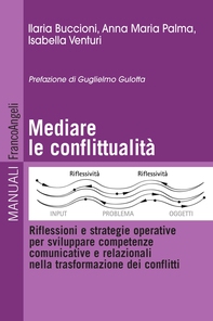 Mediare la conflittualità. Riflessioni e strategie operative per sviluppare competenze comunicative e relazionali nella trasformazione dei conflitti - Librerie.coop Mediare la conflittualità. Riflessioni e strategie operative per sviluppare competenze comunicative e relazionali nella trasformazione dei conflitti - Librerie.coop