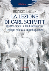 La lezione di Carl Schmitt. Quattro capitoli sulla distinzione tra teologia politica e filosofia politica - Librerie.coop