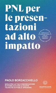 PNL per le presentazioni ad alto impatto. Migliora la tua comunicazione in pubblico con le nuove tecniche di public speaking - Librerie.coop