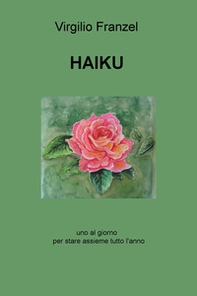 Haiku. Uno al giorno per stare assieme tutto l'anno. Ediz. italiana, inglese e francese - Librerie.coop
