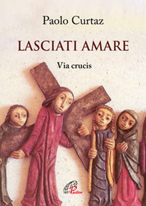 Lasciati amare. Via crucis - Librerie.coop Lasciati amare. Via crucis - Librerie.coop