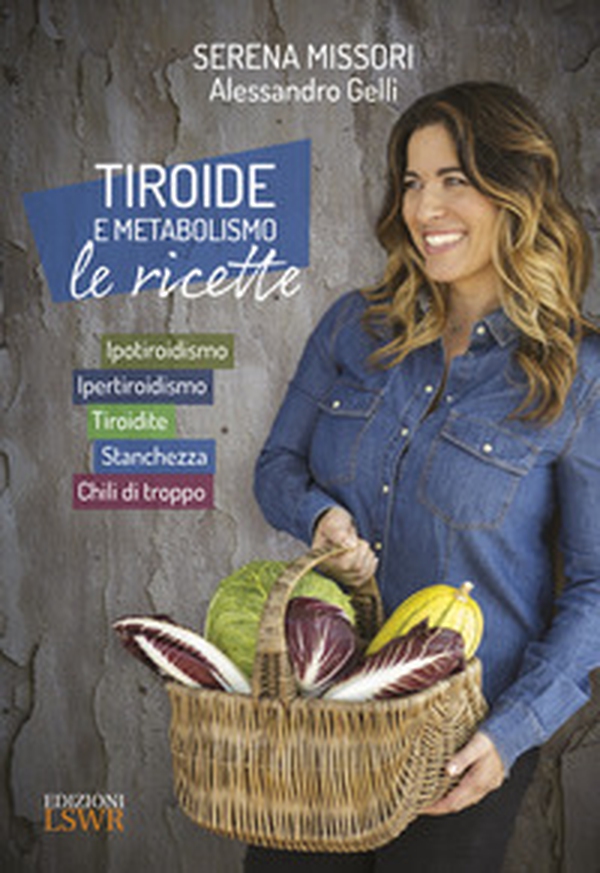 Tiroide e metabolismo. Le ricette. Ipotiroidismo, ipertiroidismo, tiroidite, stanchezza, chili di troppo - Librerie.coop Tiroide e metabolismo. Le ricette. Ipotiroidismo, ipertiroidismo, tiroidite, stanchezza, chili di troppo - Librerie.coop