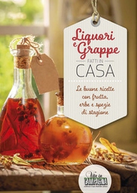 Liquori e grappe fatti in casa. Le buone ricette con frutta, erbe e spezie di stagione - Librerie.coop Liquori e grappe fatti in casa. Le buone ricette con frutta, erbe e spezie di stagione - Librerie.coop