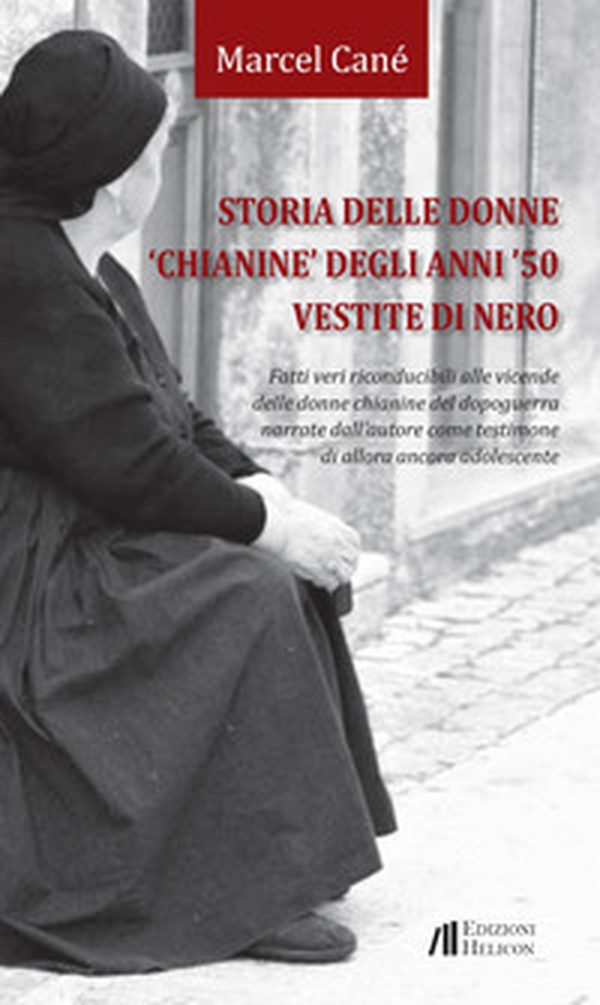 Storia delle donne «chianine» degli anni '50 vestite di nero. Fatti veri riconducibili alle vicende delle donne chianine del dopoguerra narrate dall'autore come testimone di allora ancora adolescente - Librerie.coop Storia delle donne «chianine» degli anni '50 vestite di nero. Fatti veri riconducibili alle vicende delle donne chianine del dopoguerra narrate dall'autore come testimone di allora ancora adolescente - Librerie.coop