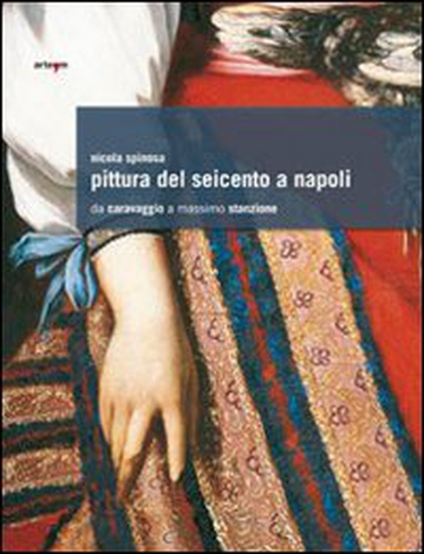 Pittura del Seicento a Napoli. Da Caravaggio a Massimo Stanzione - Librerie.coop Pittura del Seicento a Napoli. Da Caravaggio a Massimo Stanzione - Librerie.coop