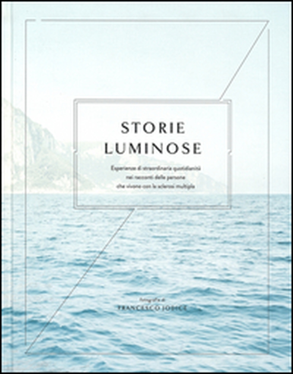 Storie luminose. Esperienze di straordinaria quotidianità nei racconti delle persone che vivono con la sclerosi multipla - Librerie.coop Storie luminose. Esperienze di straordinaria quotidianità nei racconti delle persone che vivono con la sclerosi multipla - Librerie.coop