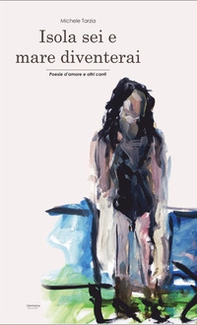 Isola sei e mare diventerai. Poesie d'amore e altri canti - Librerie.coop