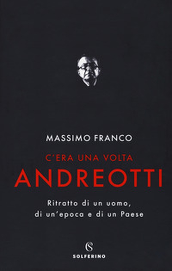 C'era una volta Andreotti. Ritratto di un uomo, di un'epoca e di un Paese - Librerie.coop C'era una volta Andreotti. Ritratto di un uomo, di un'epoca e di un Paese - Librerie.coop
