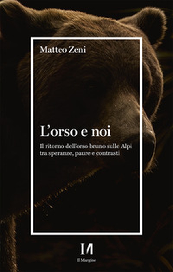L'orso e noi. Il ritorno dell'orso bruno sulle Alpi tra speranze, paure e contrasti - Librerie.coop L'orso e noi. Il ritorno dell'orso bruno sulle Alpi tra speranze, paure e contrasti - Librerie.coop
