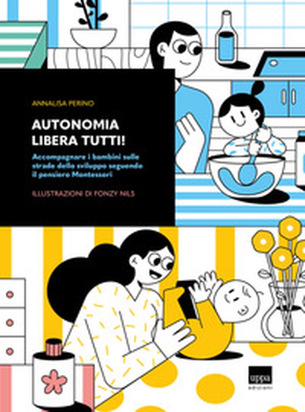 Autonomia libera tutti! Accompagnare i bambini sulle strade dello sviluppo seguendo il pensiero Montessori - Librerie.coop Autonomia libera tutti! Accompagnare i bambini sulle strade dello sviluppo seguendo il pensiero Montessori - Librerie.coop