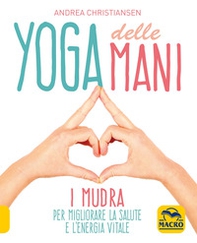 Yoga delle mani. I Mudra per migliorare la salute e l'energia vitale - Librerie.coop